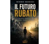 IL FUTURO RUBATO: L'umanità perduta tra guerra, paura e potere
