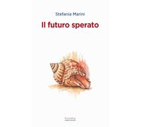 Il futuro sperato - Marini Stefania