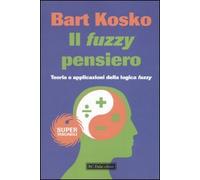 Il fuzzy pensiero. Teoria e applicazioni della logica fuzzy