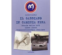 Il gabbiano in camicia nera. Storia della LATI Linee Aeree Transcontinentali Italiane