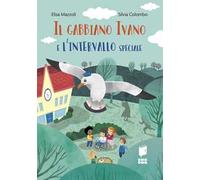 Il gabbiano Ivano e l'intervallo speciale. Ediz. a colori