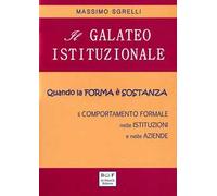Il galateo istituzionale. Quando la forma è sostanza. Il comportamento formale nelle istituzioni e nelle aziende