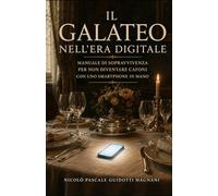 Il Galateo nell'era digitale: Manuale di sopravvivenza per non diventare cafoni con uno smartphone in mano