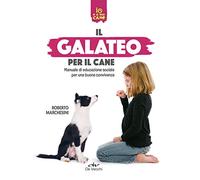 Il galateo per il cane. Manuale di educazione sociale per una buona convivenza