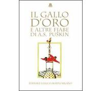 Libri Puskin Aleksandr Sergeevic - Il Gallo D'oro E Altre Fiabe. Ediz. Illustrat