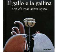 Il gallo e la gallina, non c'è rosa senza spina