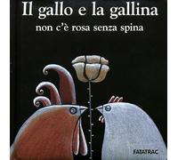 Il gallo e la gallina, non c'è rosa senza spina