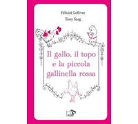 Il gallo, il topo e la piccola gallinella rossa. Ediz. a colori