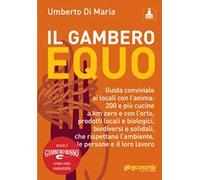 Il Gambero equo. Guida conviviale ai locali con l'anima. 200 e più cucine a km zero e con l'orto, prodotti locali e biologici, biodiversi e solidali...
