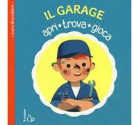Il garage. Apri, trova, gioca. Ediz. illustrata