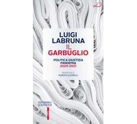 Il garbuglio. Politica, giustizia, pandemia 2020-2021