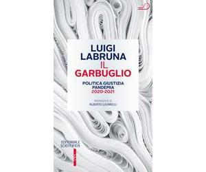 Il garbuglio. Politica, giustizia, pandemia 2020-2021