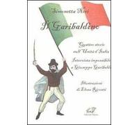 Il garibaldino. Quattro storie sull'Unità d'Italia. Intervista impossibile a Giuseppe Garibaldi