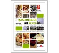 Il gastronauta in Veneto. Viaggio tra le eccellenze del Veneto minore