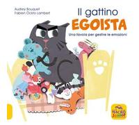 Il gattino egoista. Una favola per gestire le emozioni. Ediz. a colori