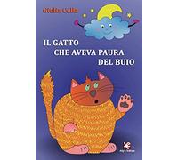 Il gatto che aveva paura del buio. Ediz. illustrata