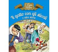 Il gatto con gli stivali e altre storie. Ediz. illustrata