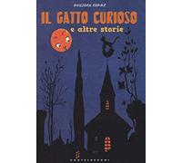 Il gatto curioso e altre storie. Ediz. illustrata