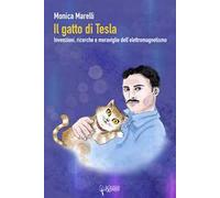 Il gatto di Tesla. Invernzioni, ricerche e meraviglie dell'elettromagnetismo
