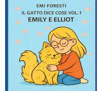 IL GATTO DICE COSE VOL.1 - EMILY E ELLIOT -