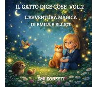 IL GATTO DICE COSE VOL.2 L'AVVENTURA MAGICA DI EMILY E ELLIOT