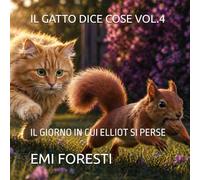 IL GATTO DICE COSE VOL.4 IL GIORNO IN CUI ELLIOT SI PERSE
