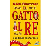 Il gatto e il re e il drago sputafuoco. Ediz. a colori