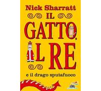 Il gatto e il re e il drago sputafuoco. Ediz. a colori
