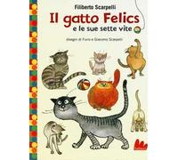Il gatto Felics e le sue sette vite. Ediz. illustrata