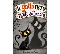 Il gatto nero e la notte dell'ombra: Per chi crede che un gesto gentile possa cambiare una vita
