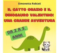Il Gatto Orazio e Il Dinosauro Valentino: Una Grande Avventura