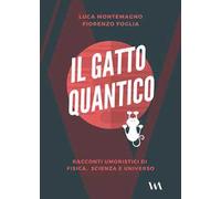 Il gatto quantico. Racconti umoristici di fisica, scienza e universo