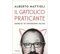 Il gattolico praticante. Esercizi di devozione felina