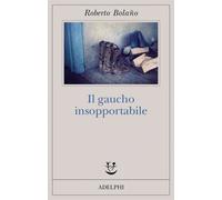 Il gaucho insopportabile - Bolaño Roberto