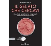 Il gelato che cercavi. Viaggio di un alimento funzionale tra studio e innovazione