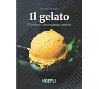 Il gelato. Tecniche, attrezzature, ricette