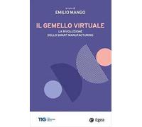Il gemello virtuale. La rivoluzione dello smart manufacturing