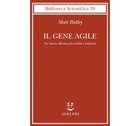 Il gene agile. La nuova alleanza fra eredità e ambiente - Ridley Matt
