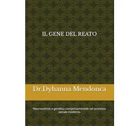 IL GENE DEL REATO: Neuroscienze e genetica comportamentale nel processo penale moderno
