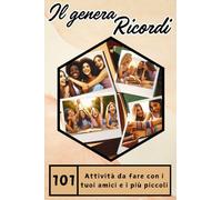 Il Genera Ricordi: 101 Attività da fare con i tuoi amici anche con i più piccoli