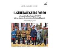 Il generale Carlo Porro, sottocapo dello Stato Maggiore 1915-1917 e la sua relazione alla Commissione d’Inchiesta di Caporetto
