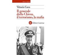 Il generale Dalla Chiesa, il terrorismo, la mafia