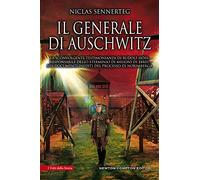 Il generale di Auschwitz. La sconvolgente testimonianza di Rudolf Höss, responsabile dello sterminio di milioni di ebrei, nei documenti inediti del processo di Norimberga