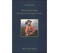Il generale e Tina. Risorgimento e post-risorgimento in Sicilia