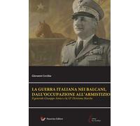 Il generale Giuseppe Amico e la 32ª Divisione «Marche». La guerra italiana nei Balcani, dall'occupazione all'armistizio. Nuova ediz.