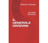 IL GENERALE GRAZIANI: UN VERO PATRIOTA