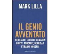 Il genio avventato. Heidegger, Schmitt, Benjamin, Kojève, Foucault, Derrida e i tiranni moderni