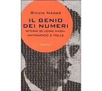 Il genio dei numeri. Storia di John Nash, matematico e folle