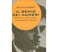 Il genio dei numeri. Storia di John Nash, matematico e folle