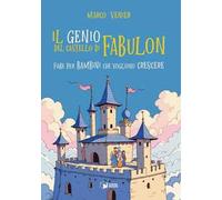 Il genio del castello di Fabulon. Fiabe per bambini che vogliono crescere